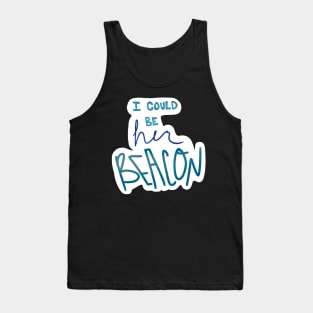 I could be her beacon Tank Top